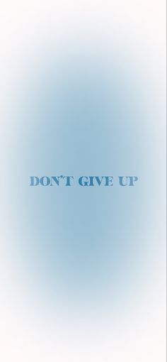 the words don't give up are shown in blue on a light blue background