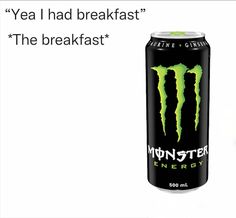 a can of monster energy drink with the caption yeah i had breakfast