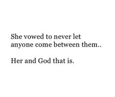 a white background with black text that reads, she loved to never let anyone come between them her and god that is