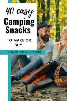 a man and woman sitting on the ground eating food in the woods with text overlay that reads 40 easy camping snacks to make or buy