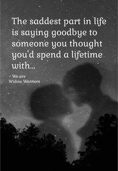 the saddest part in life is saying goodbye to someone you thought you'd spend a lifetime with