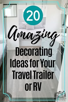 the interior of a trailer with text overlay reading 20 amazing decorating ideas for your travel trailer or rv