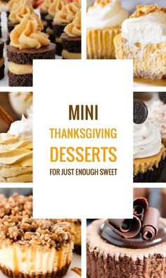 many different types of desserts with the words mini thanksgiving desserts for just enough sweet