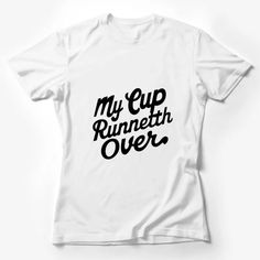 My Cup Runneth Over T-Shirt, Inspirational Quote Tee, Black and White Typography, Unisex Graphic Shirt Female T-Shirt Custom graphic T-Shirt.Customize your color Cotton T-shirt With Black Letter Print, Black Cotton T-shirt With Letter Print, Band Merch Crew Neck T-shirt With Text Print, Band Merch Crew Neck T-shirt With Letter Print, Band Merch T-shirt With Letter Print And Crew Neck, Band Merch T-shirt With Text Print And Crew Neck, White Slogan Graphic Tee, White Graphic Tee With Slogan, White Slogan Print Graphic Tee