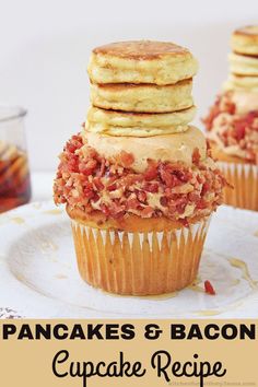 pancakes and bacon cupcakes are stacked on top of each other with the words, pancakes & bacon cupcake recipe