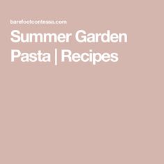 the words summer garden pasta recipes on a pink background