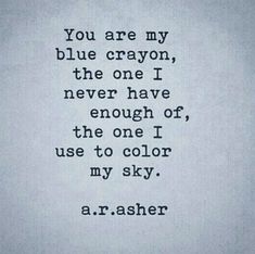 an old typewriter with the words you are my blue crayon, the one i never have enough for use to color my sky