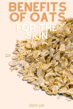 a pile of oats with the words benefits of oats for the skin on it