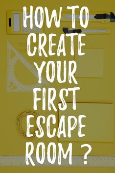 the words how to create your first escape room? written in white on a yellow background