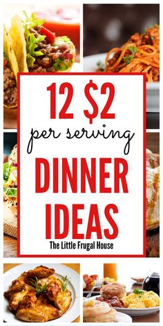 dinner ideas with text overlay that reads, 12 per serving dinner ideas the little frugal house