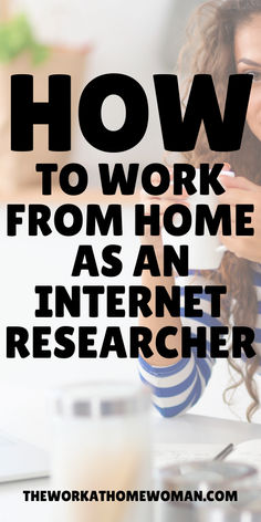 a woman sitting in front of a laptop computer with the words how to work from home as an internet researcher