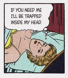 a comic strip with an image of a woman laying in bed and the caption if you need me i'll be trapped inside my head