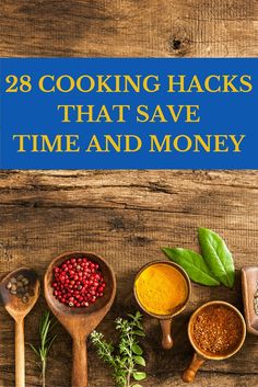 wooden spoons with spices and herbs on them, next to the words 28 cooking hacks that save time and money