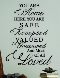 a wall decal with the words you are home here you are safe accepted value and most of all loved