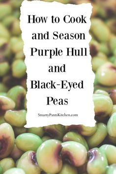 green beans with the words how to cook and season purple hull and black - eyed peas