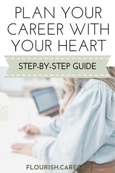 a woman sitting at a desk with her laptop and text overlay that reads, plan your career with your heart step - by - step guide