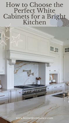 a kitchen with white cabinets and marble counter tops, the words how to choose the perfect white cabinets for a bright kitchen