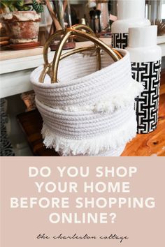 a basket that is sitting on top of a table with the words do you shop your home before shopping online?