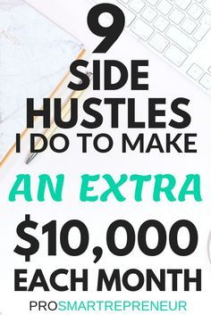 an extra $ 10, 000 each month for two side hustles i do to make