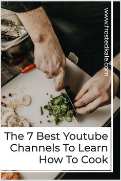 the 7 best youtube channel channels to learn how to cook