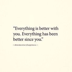 an image of a quote about everything that is better with you than to someone else