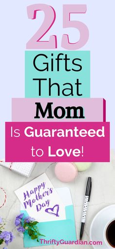 the words 25 gifts that mom is quaranted to love on top of a table