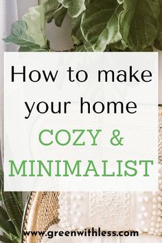 a basket with plants on it and the words how to make your home cozy and minimalist