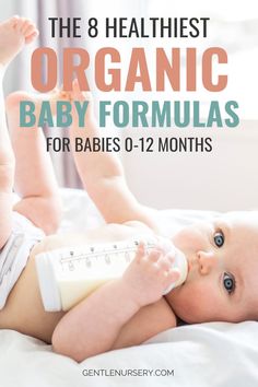 the 8 healthiest organic baby formulas for babies 0 - 12 months