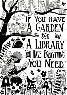 a black and white drawing of a tree with words on it that read if you have a garden and a library, you have everything you need