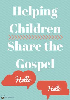 two speech bubbles with the words helping children share the gospel hello, hello and hello