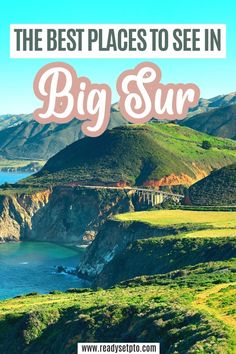 the best places to see in big sur with text overlay that reads, the best places to see in big sur