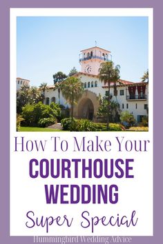 a white building with purple lettering that says how to make your courthouse wedding super special