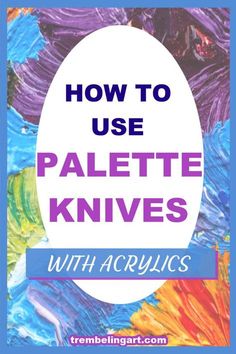 how to use palette knives with acrylics for art and crafting projects