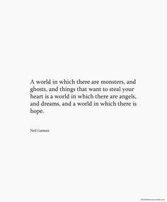 a quote on white paper with the words,'a world in which there are monsters, and ghosts, and things that want to steal your heart