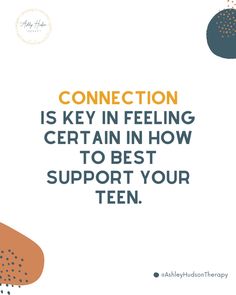 a quote on connection is key in feeling certain in how to best support your teen