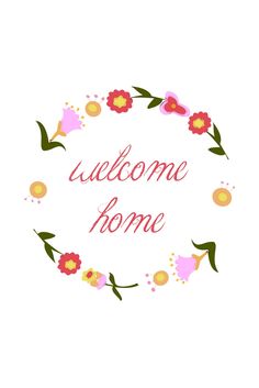 the words welcome home in a circle with flowers