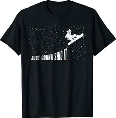 Snowboarding Just Gonna Send It Funny Snowboarder T-Shirt Girl Skiing, Snowboarding Quotes