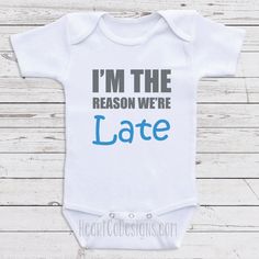 "Funny Baby Shirts -I'm The Reason We're Late - Funny Baby Bodysuits for Boys or Girls. Perfect For Baby Clothes, Baby Shower Gifts, Newborn Clothing or 1st Birthdays. Short And Long Sleeve Bodysuits Available. Each of our funny one-piece bodysuits are skillfully heat pressed using a high quality transfer (NOT iron-on like some vendors use) and the design is embedded in the shirt which makes it washable and dryer friendly. It's advised to launder inside out in cold water for your first washing. Funny One Piece, Funny Baby Shirts, Newborn Baby Clothes, Funny Baby Clothes, Cute Funny Babies, Baby T Shirts, Baby Outfits Newborn, Funny Baby