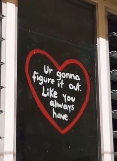 a heart painted on the side of a building with words written below it that reads ur gona figure if out like you always have