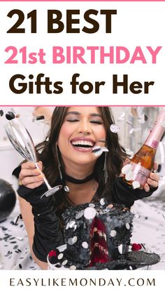 a woman holding two champagne flutes and the words 21 best 21st birthday gifts for her