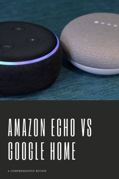 two smart devices sitting next to each other with the words amazon echo vs google home