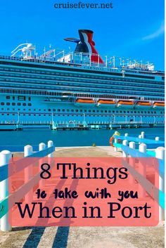 a cruise ship in the water with text overlay that reads 8 things to take with you when in port