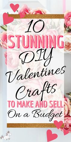 valentine's day crafts to make and sell on a budget