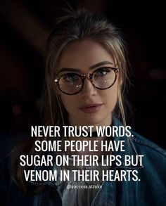 a woman wearing glasses with the caption never trust words some people have sugar on their lips but venn in their hearts