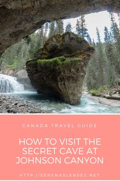 the canadian wilderness with text overlay that reads how to visit the secret cave at johnson canyon