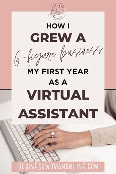 a woman typing on her computer with the text how i grew a 6 - figure business my first year as a virtual assistant