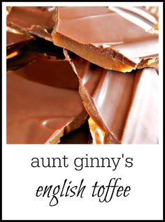 an image of some chocolate pieces with the words, aunt ginny's english toffe