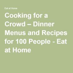 cooking for a crowd dinner menu and recipes for 10 people - eat at home