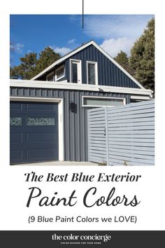 the best blue exterior paint colors for garages and homes in colorado, usa with text overlay that reads'the best blue exterior paint colors we love '