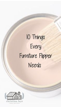 a paint can with a brush in it and the words 10 things every furniture flipper needs